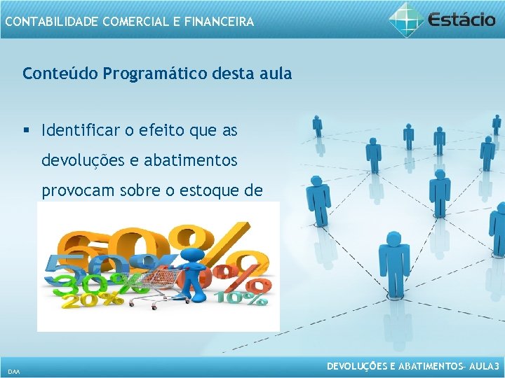 CONTABILIDADE COMERCIAL E FINANCEIRA Conteúdo Programático desta aula § Identificar o efeito que as