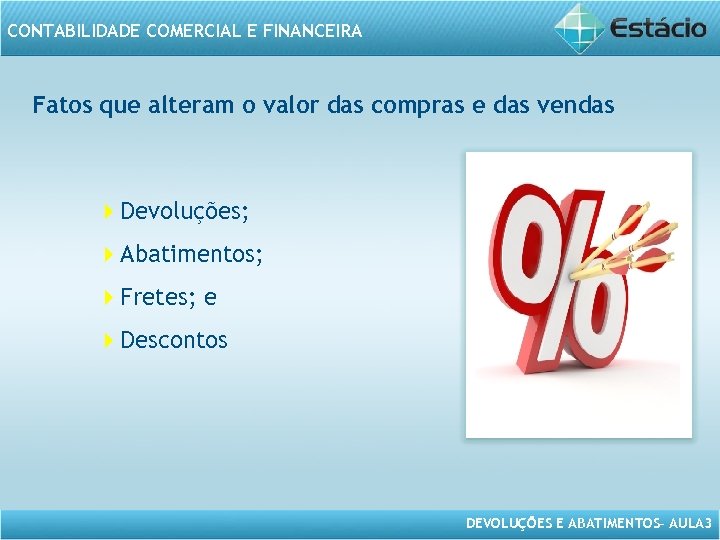 CONTABILIDADE COMERCIAL E FINANCEIRA Fatos que alteram o valor das compras e das vendas