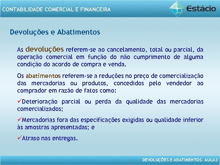 CONTABILIDADE COMERCIAL E FINANCEIRA Devoluções e Abatimentos As devoluções referem-se ao cancelamento, total ou