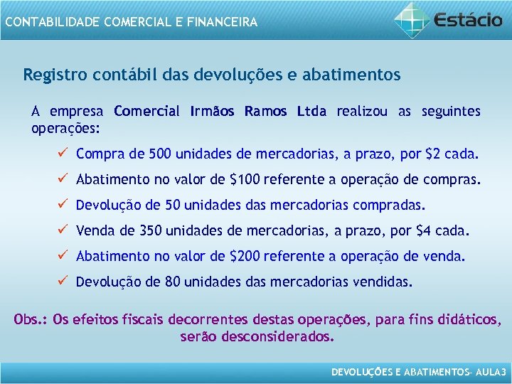 CONTABILIDADE COMERCIAL E FINANCEIRA Registro contábil das devoluções e abatimentos A empresa Comercial Irmãos