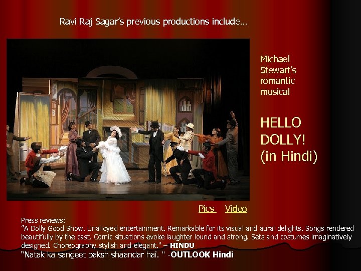 Ravi Raj Sagar’s previous productions include… Michael Stewart’s romantic musical HELLO DOLLY! (in Hindi)