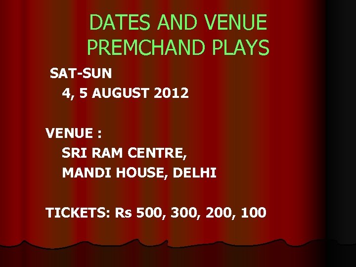 DATES AND VENUE PREMCHAND PLAYS SAT-SUN 4, 5 AUGUST 2012 VENUE : SRI RAM