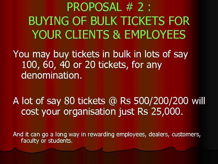 PROPOSAL # 2 : BUYING OF BULK TICKETS FOR YOUR CLIENTS & EMPLOYEES You