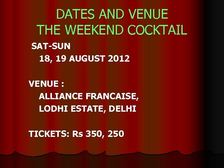DATES AND VENUE THE WEEKEND COCKTAIL SAT-SUN 18, 19 AUGUST 2012 VENUE : ALLIANCE