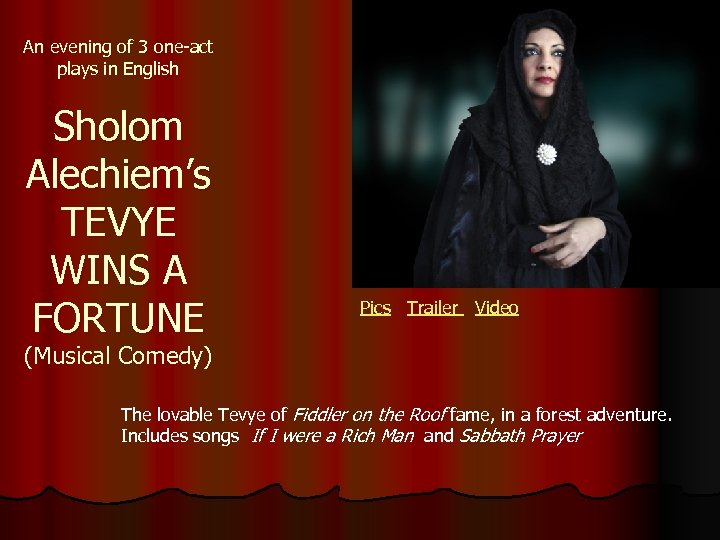 An evening of 3 one-act plays in English Sholom Alechiem’s TEVYE WINS A FORTUNE