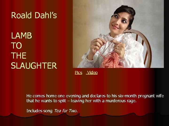 Roald Dahl’s LAMB TO THE SLAUGHTER Pics Video He comes home one evening and