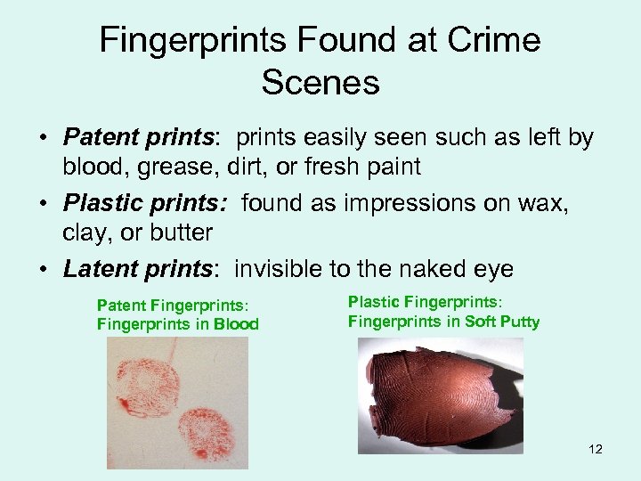 Fingerprints Found at Crime Scenes • Patent prints: prints easily seen such as left