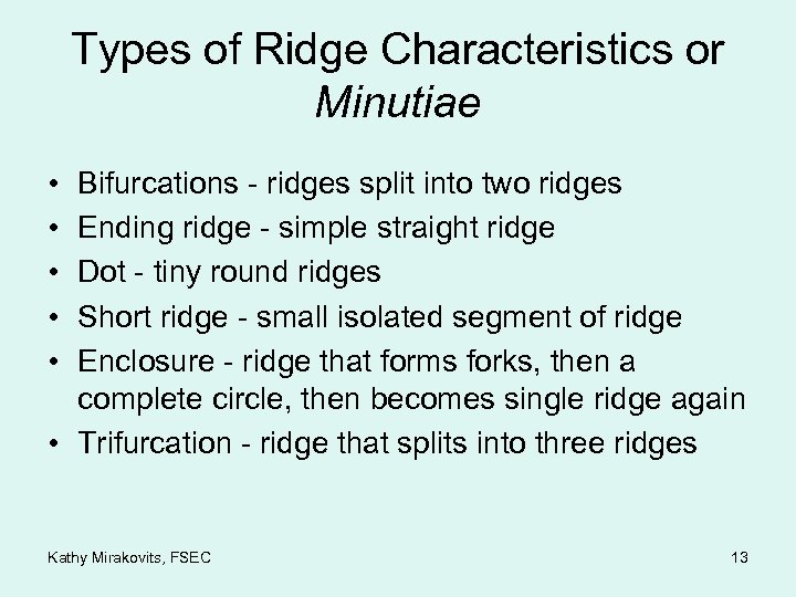 Types of Ridge Characteristics or Minutiae • • • Bifurcations - ridges split into