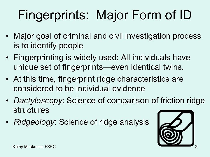 Fingerprints: Major Form of ID • Major goal of criminal and civil investigation process