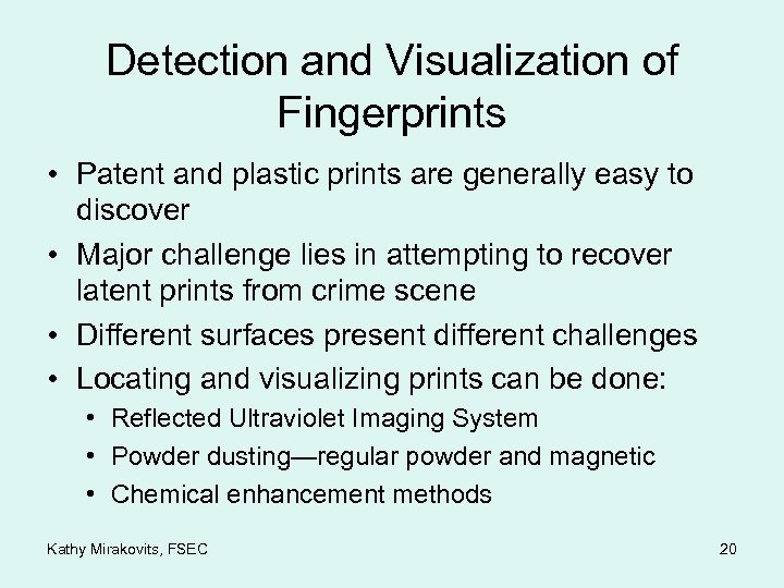 Detection and Visualization of Fingerprints • Patent and plastic prints are generally easy to