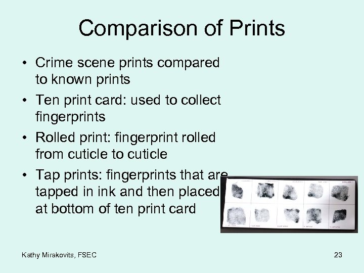 Comparison of Prints • Crime scene prints compared to known prints • Ten print