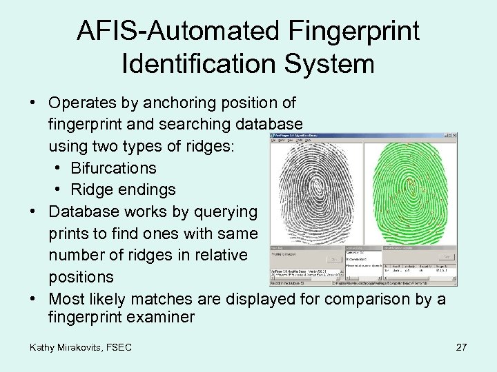 AFIS-Automated Fingerprint Identification System • Operates by anchoring position of fingerprint and searching database