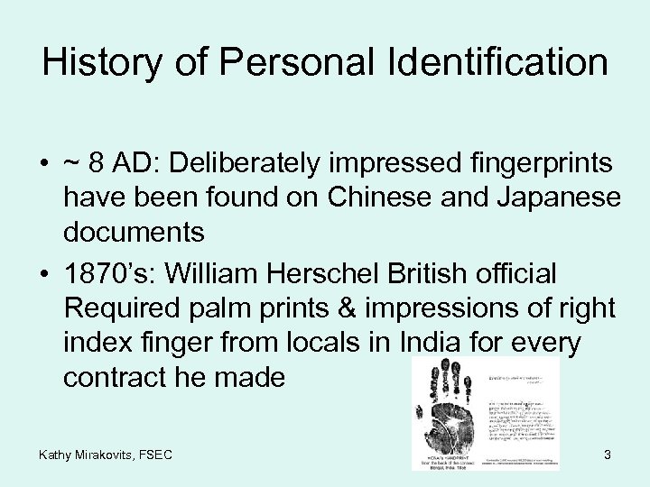History of Personal Identification • ~ 8 AD: Deliberately impressed fingerprints have been found