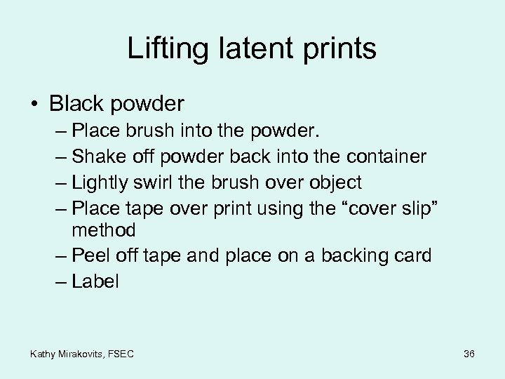 Lifting latent prints • Black powder – Place brush into the powder. – Shake