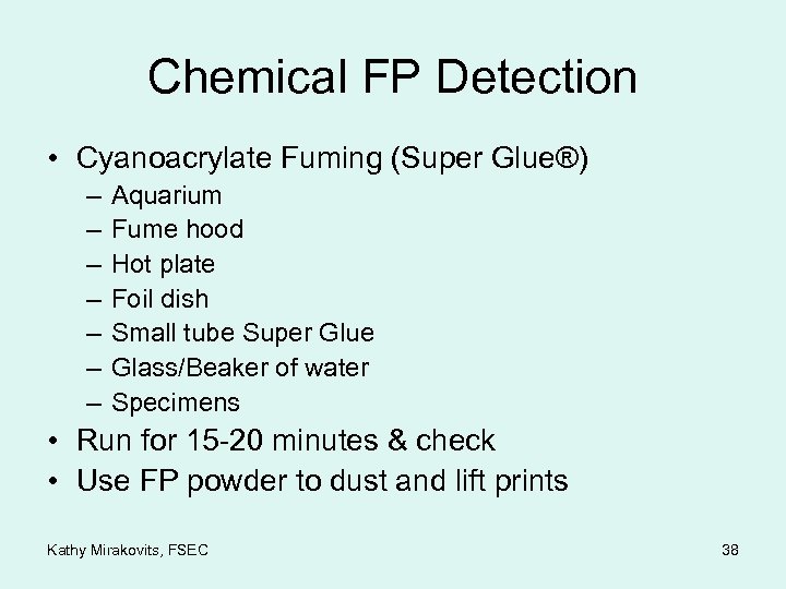 Chemical FP Detection • Cyanoacrylate Fuming (Super Glue®) – – – – Aquarium Fume