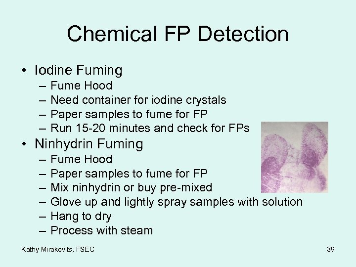 Chemical FP Detection • Iodine Fuming – – Fume Hood Need container for iodine