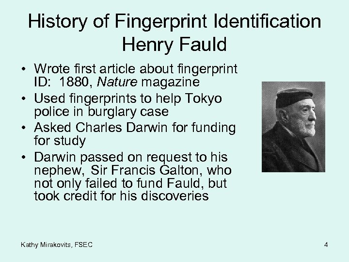 History of Fingerprint Identification Henry Fauld • Wrote first article about fingerprint ID: 1880,