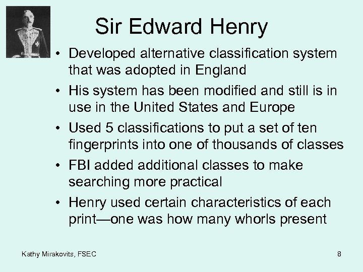 Sir Edward Henry • Developed alternative classification system that was adopted in England •