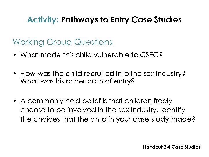 Activity: Pathways to Entry Case Studies Working Group Questions • What made this child