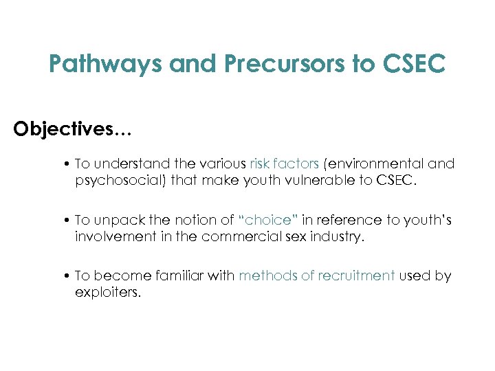 Pathways and Precursors to CSEC Objectives… • To understand the various risk factors (environmental