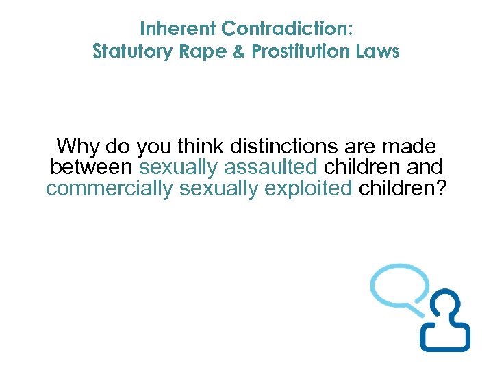 Inherent Contradiction: Statutory Rape & Prostitution Laws Why do you think distinctions are made