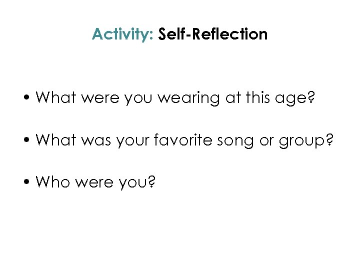 Activity: Self-Reflection • What were you wearing at this age? • What was your