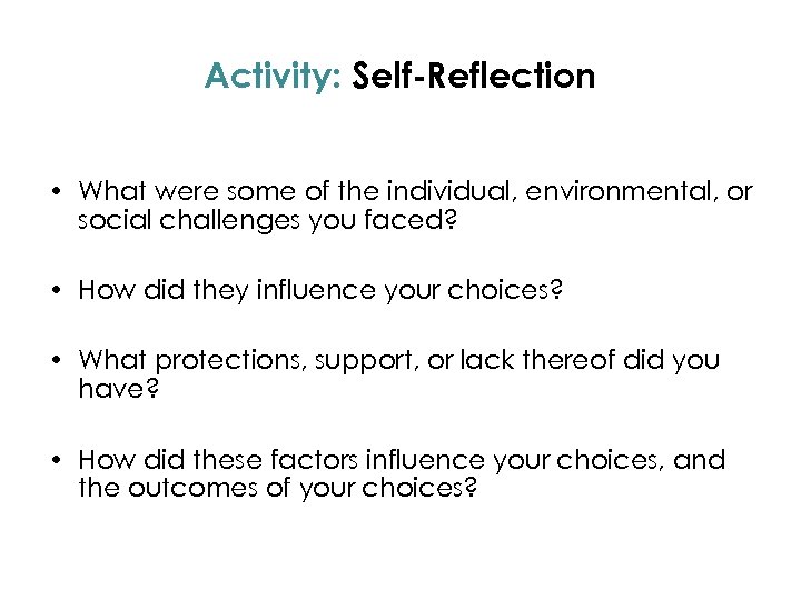 Activity: Self-Reflection • What were some of the individual, environmental, or social challenges you