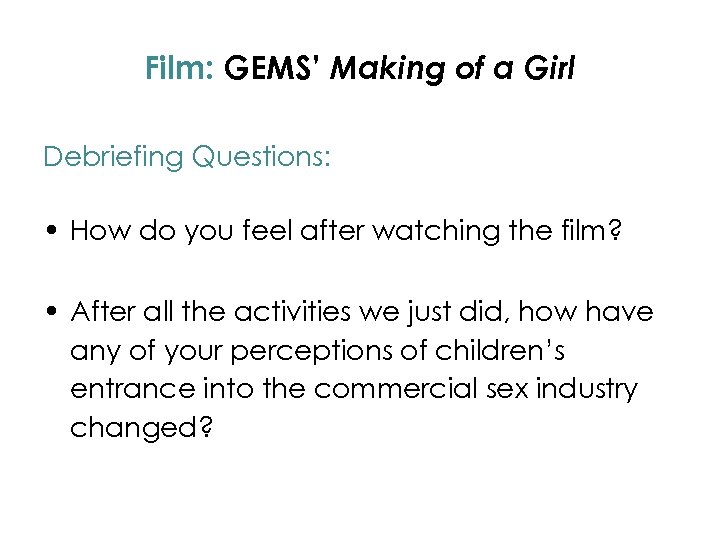Film: GEMS’ Making of a Girl Debriefing Questions: • How do you feel after