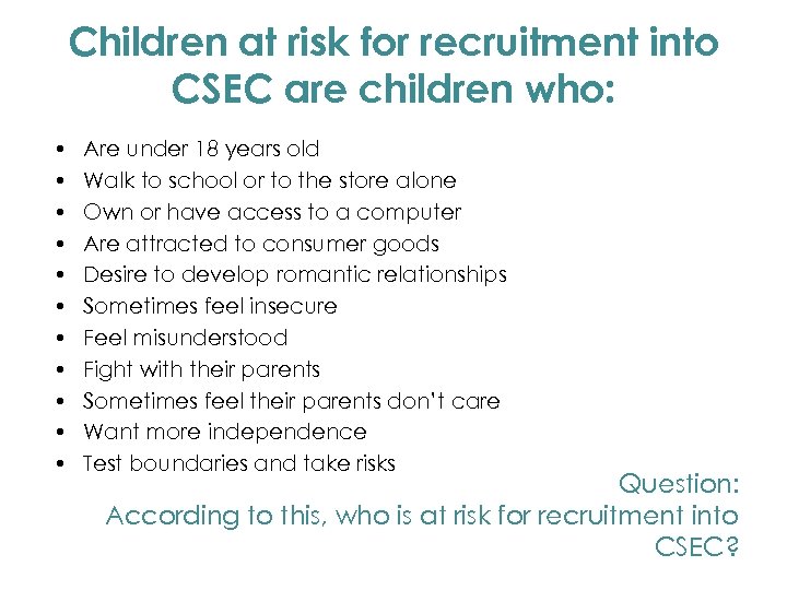 Children at risk for recruitment into CSEC are children who: • • • Are