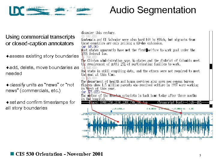 Audio Segmentation Using commercial transcripts or closed-caption annotators ¨assess existing story boundaries ¨add, delete,