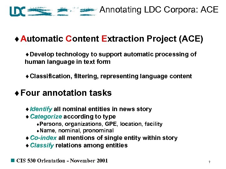 Annotating LDC Corpora: ACE ¨Automatic Content Extraction Project (ACE) ¨Develop technology to support automatic