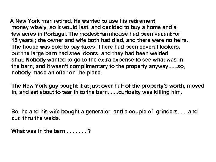 A New York man retired. He wanted to use his retirement money wisely, so