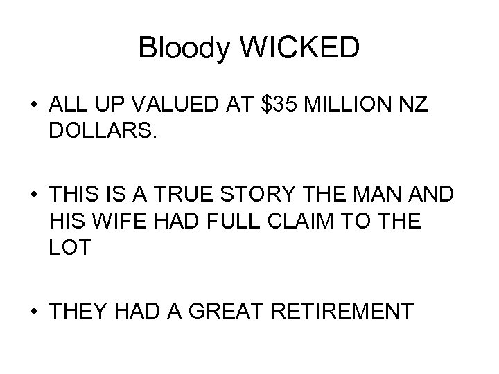 Bloody WICKED • ALL UP VALUED AT $35 MILLION NZ DOLLARS. • THIS IS