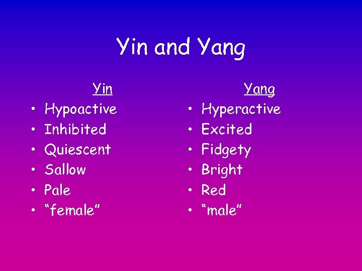 Yin and Yang • • • Yin Hypoactive Inhibited Quiescent Sallow Pale “female” •