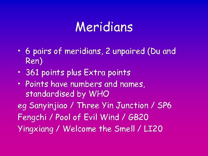 Meridians • 6 pairs of meridians, 2 unpaired (Du and Ren) • 361 points