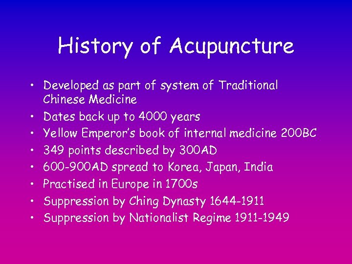 History of Acupuncture • Developed as part of system of Traditional Chinese Medicine •