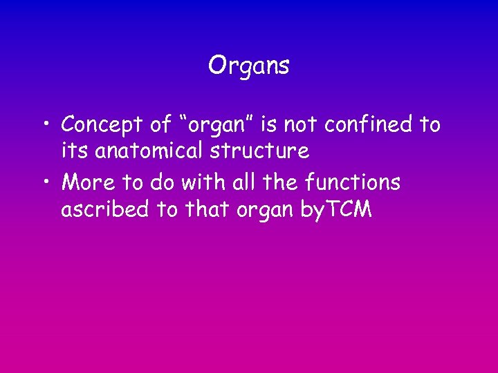 Organs • Concept of “organ” is not confined to its anatomical structure • More