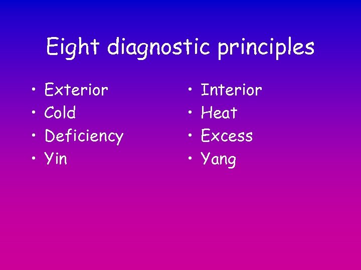 Eight diagnostic principles • • Exterior Cold Deficiency Yin • • Interior Heat Excess