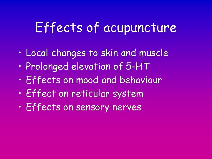 Effects of acupuncture • • • Local changes to skin and muscle Prolonged elevation