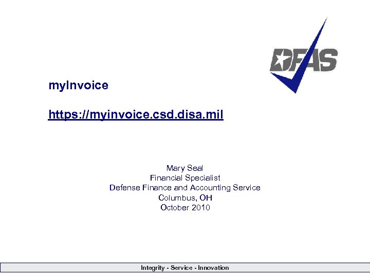 my. Invoice https: //myinvoice. csd. disa. mil Mary Seal Financial Specialist Defense Finance and