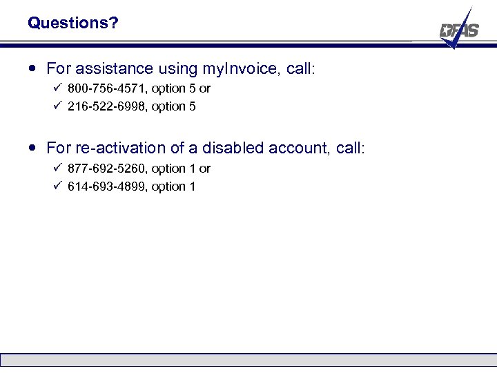Questions? For assistance using my. Invoice, call: ü 800 -756 -4571, option 5 or