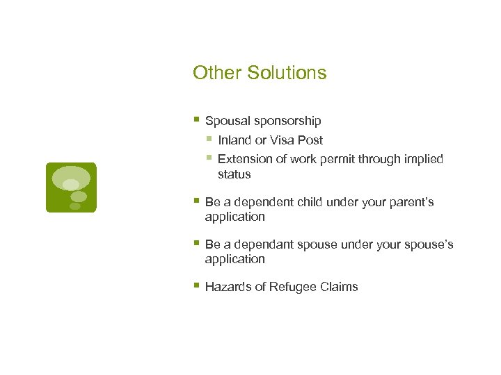 Other Solutions § Spousal sponsorship § Inland or Visa Post § Extension of work