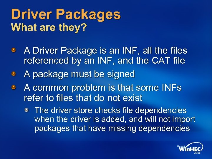 Driver Packages What are they? A Driver Package is an INF, all the files