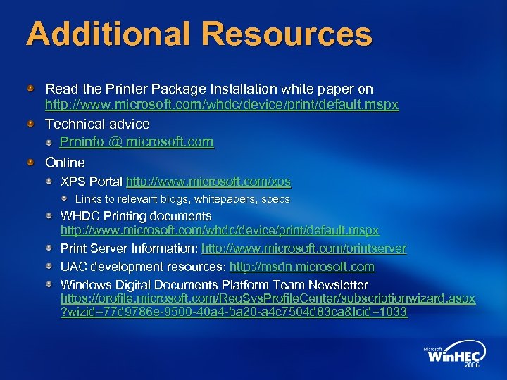 Additional Resources Read the Printer Package Installation white paper on http: //www. microsoft. com/whdc/device/print/default.