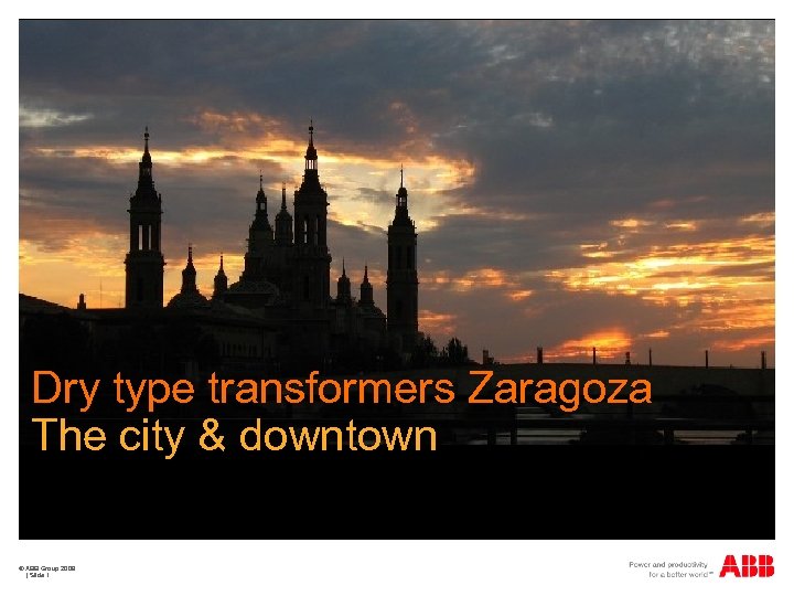 Dry type transformers Zaragoza The city & downtown © ABB Group 2009 | Slide