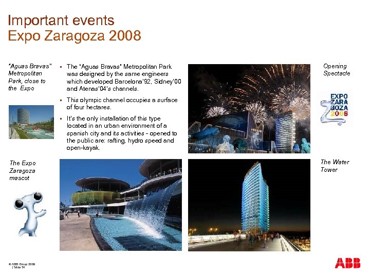 Important events Expo Zaragoza 2008 “Aguas Bravas” Metropolitan Park, close to the Expo Opening