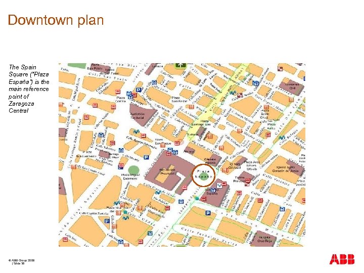 Downtown plan The Spain Square (“Plaza España”) is the main reference point of Zaragoza