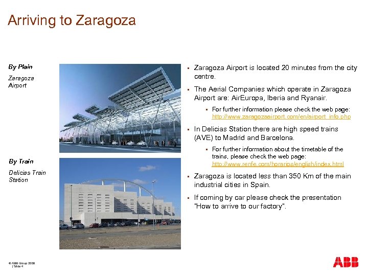 Arriving to Zaragoza By Plain Zaragoza Airport § Zaragoza Airport is located 20 minutes