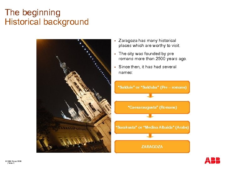 The beginning Historical background § Zaragoza has many historical places which are worthy to