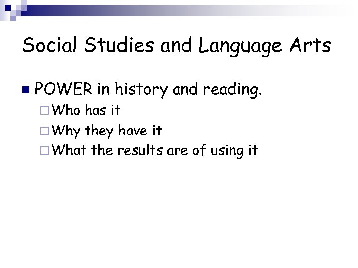 Social Studies and Language Arts n POWER in history and reading. ¨ Who has